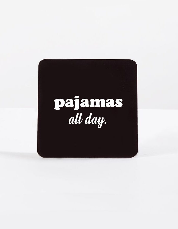 PAJAMAS ALL DAY | COASTER