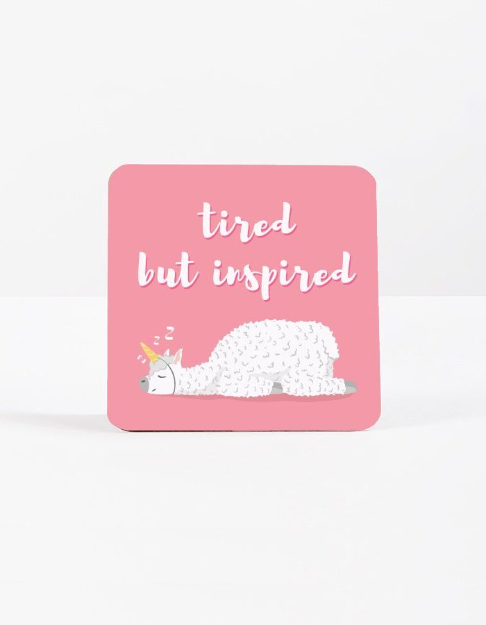 TIRED BUT INSPIRED | COASTER